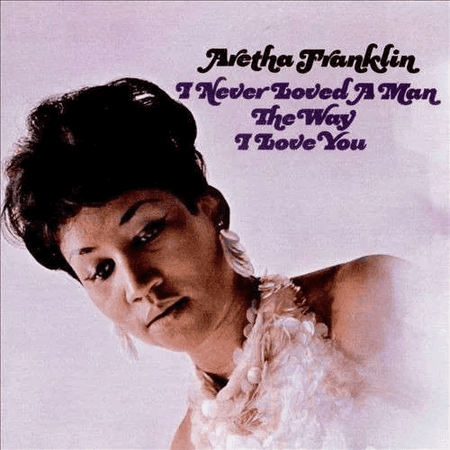 ARETHA FRANKLIN - I Never Loved A Man The Way I Love You Vinyl - JWrayRecords