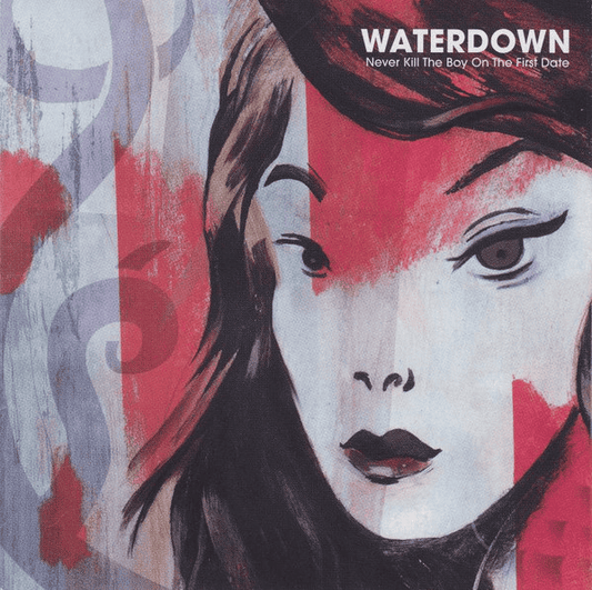 WATERDOWN - Never Kill The Boy On The First Date Vinyl