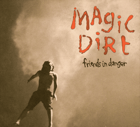MAGIC DIRT - Friends In Danger Vinyl - JWrayRecords